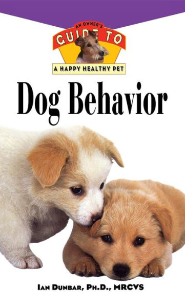 Dog Behavior: An Owner's Guide to a Happy Healthy Pet