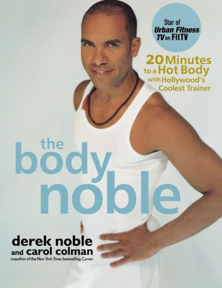 The Body Noble: 20 Minutes to a Hot with Hollywood's Coolest Trainer