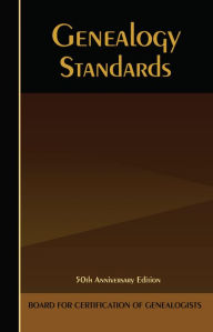 Title: Genealogy Standards: 50th Anniversary Edition, Author: Board for Certification of Genealogists