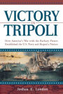 Victory in Tripoli: How America's War with the Barbary Pirates Established the U.S. Navy and Shaped a Nation