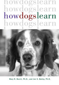 Title: How Dogs Learn, Author: Mary R. Burch Ph.D.