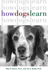 Title: How Dogs Learn, Author: Mary R. Burch Ph.D.