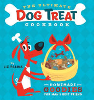 Title: The Ultimate Dog Treat Cookbook: Homemade Goodies for Man's Best Friend, Author: Liz Palika