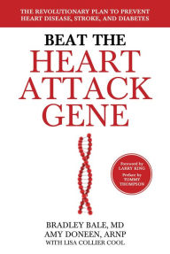 Title: Beat the Heart Attack Gene: The Revolutionary Plan to Prevent Heart Disease, Stroke, and Diabetes, Author: Bradley Bale M.D.