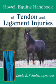 Title: Howell Equine Handbook of Tendon and Ligament Injuries, Author: Linda B. Schultz DVM