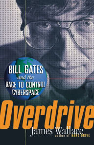 Title: Overdrive: Bill Gates and the Race to Control Cyberspace, Author: James Wallace