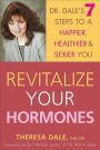 Revitalize Your Hormones: Dr. Dale's 7 Steps to a Happier, Healthier, and Sexier You