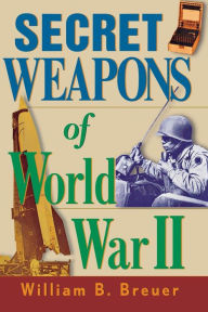 Title: Secret Weapons of World War II, Author: William B. Breuer