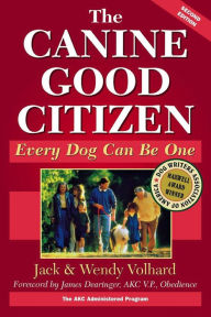 Title: The Canine Good Citizen: Every Dog Can Be One, Author: Jack Volhard