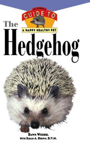 Title: The Hedgehog: An Owner's Guide to a Happy Healthy Pet, Author: Dawn Wrobel