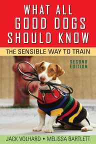 Title: What All Good Dogs Should Know: The Sensible Way to Train, Author: Jack Volhard