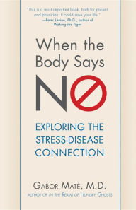 Title: When the Body Says No: Exploring the Stress-Disease Connection, Author: Gabor Maté M.D.