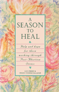 Title: A Season to Heal: Help and Hope for Those Working Through Post-Abortion Stress, Author: Luci Freed