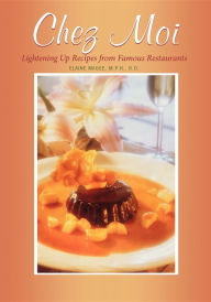 Title: Chez Moi: Lightening Up Recipes from Famous Restaurants, Author: Elaine Magee