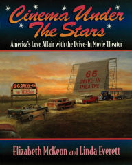 Title: Cinema Under the Stars: America's Love Affair with Drive-In Movie Theaters, Author: Elizabeth McKeon