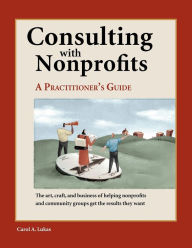 Title: Consulting With Nonprofits: A Practitioner's Guide, Author: Carol A. Lukas
