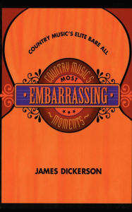 Title: Country Music's Most Embarrassing Moments, Author: James L. Dickerson