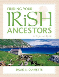Title: Finding Your Irish Ancestors: A Beginner's Guide, Author: David S. Ouimette