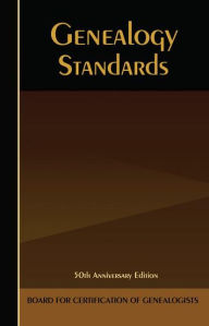 Title: Genealogy Standards: 50th Anniversary Edition, Author: Board for Certification of Genealogists