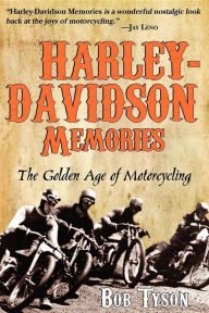 Title: Harley-Davidson Memories: The Golden Age of Motorcycling, Author: Bob Tyson