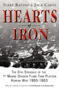 Title: Hearts of Iron: The Epic Struggle of Teh 1st Marine Flame Tank Platoon: Korean War 1950-1953, Author: Jerry Ravino