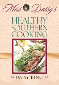Title: Miss Daisy's Healthy Southern Cooking, Author: Daisy King