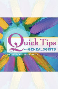 Title: Quick Tips for Genealogists, Author: Juliana S. Smith