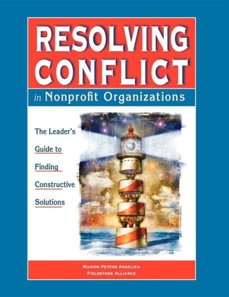 Resolving Conflict In Nonprofit Organizations: The Leaders Guide to Constructive Solutions