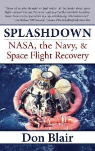 Title: Splashdown: NASA, the Navy, & Space Flight Recovery, Author: Don Blair