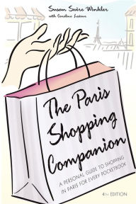Title: The Paris Shopping Companion: A Personal Guide to Shopping in Paris for Every Pocketbook, Author: Susan Swire Winkler