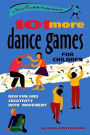 101 More Dance Games for Children: New Fun and Creativity with Movement