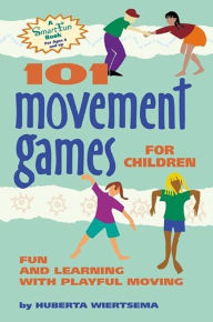 Title: 101 Movement Games for Children: Fun and Learning with Playful Moving, Author: Huberta Wiertsema