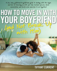 Title: How to Move in with Your Boyfriend (and Not Break up with Him), Author: Tiffany Current