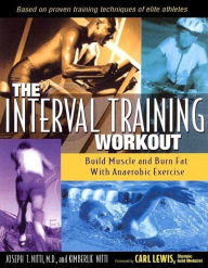 Title: The Interval Training Workout: Build Muscle and Burn Fat with Anaerobic Exercise, Author: Joseph T. Nitti M.D.