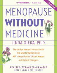 Title: Menopause Without Medicine: The Trusted Women's Resource with the Latest Information on HRT, Breast Cancer, Heart Disease, and Natural Estrogens, Author: Linda Ojeda