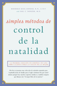 Title: Simples métodos de control de la natalidad: La primera edición en español de una obra clásica para la salud de la mujer, Author: Barbara Kass-Annese