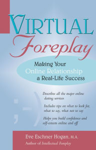 Title: Virtual Foreplay: Making Your Online Relationship a Real-Life Success, Author: Eve Eschner Hogan