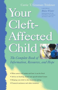 Title: Your Cleft-Affected Child: The Complete Book of Information, Resources, and Hope, Author: Carrie T. Gruman-Trinkner
