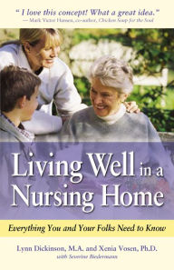 Title: Living Well in a Nursing Home: Everything You and Your Folks Need to Know, Author: Lynn Dickinson