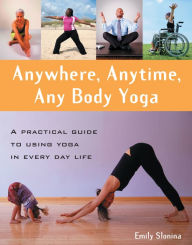 Title: Anywhere, Anytime, Any Body Yoga, Author: Emily Slonina