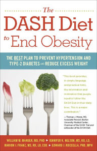 Title: The DASH Diet to End Obesity: The Best Plan to Prevent Hypertension and Type-2 Diabetes and Reduce Excess Weight, Author: William M. Manger MD