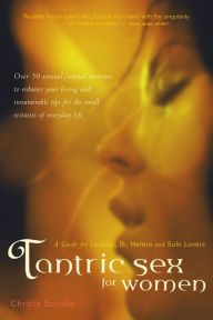 Title: Tantric Sex for Women: A Guide for Lesbian, Bi, Hetero, and Solo Lovers, Author: Christa Schulte