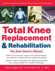 Title: Total Knee Replacement and Rehabilitation: The Knee Owner's Manual, Author: Daniel J. Brugioni