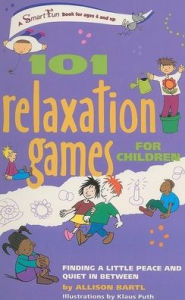 Title: 101 Relaxation Games for Children: Finding a Little Peace and Quiet in Between, Author: Allison Bartl