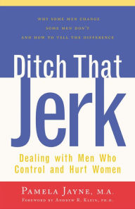 Title: Ditch That Jerk: Dealing with Men Who Control and Hurt Women, Author: Pamela Jayne M.A.
