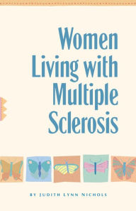 Title: Women Living With Multiple Sclerosis: Conversations on Living, Laughing and Coping, Author: Judith Lynn Nichols