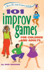 101 Improv Games for Children and Adults: A Smart Fun Book for Ages 5 and Up