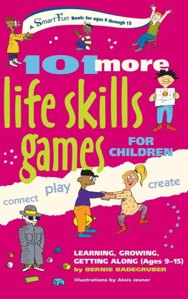 101 More Life Skills Games for Children: Learning, Growing, Getting Along (Ages 9-15)