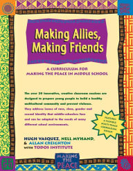 Title: Making Allies, Making Friends: A Curriculum for Making the Peace in Middle School, Author: Hugh Vasquez