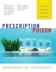 Title: Prescription or Poison?: The Benefits and Dangers of Herbal Remedies, Author: Amitava Dasgupta